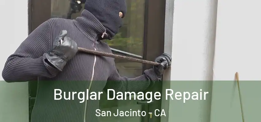  Burglar Damage Repair San Jacinto - CA