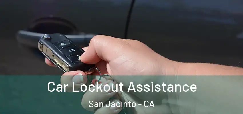 Car Lockout Assistance San Jacinto - CA