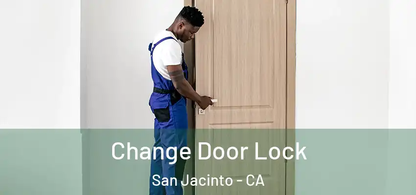  Change Door Lock San Jacinto - CA