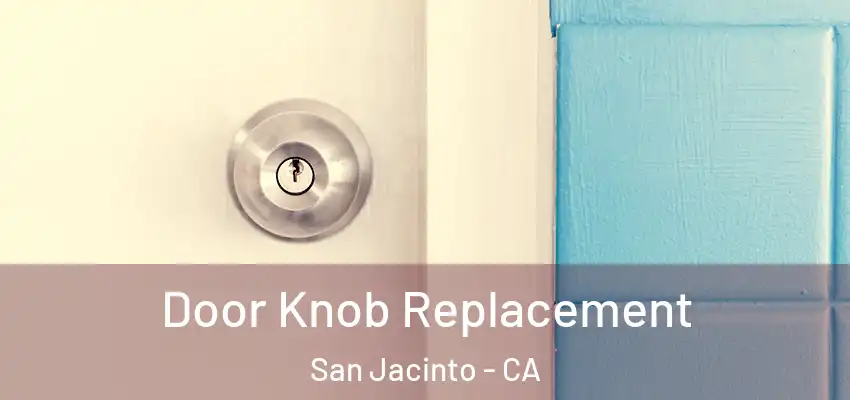  Door Knob Replacement San Jacinto - CA