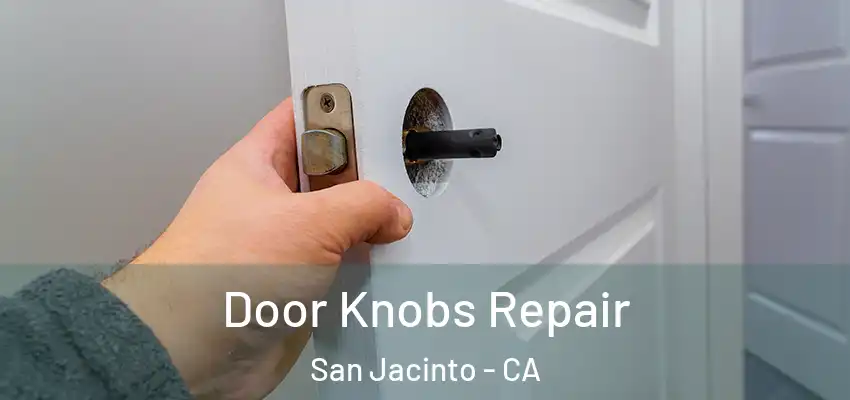  Door Knobs Repair San Jacinto - CA