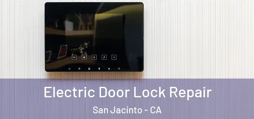 Electric Door Lock Repair San Jacinto - CA