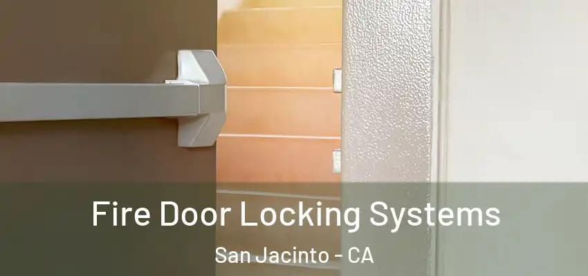 Fire Door Locking Systems San Jacinto - CA