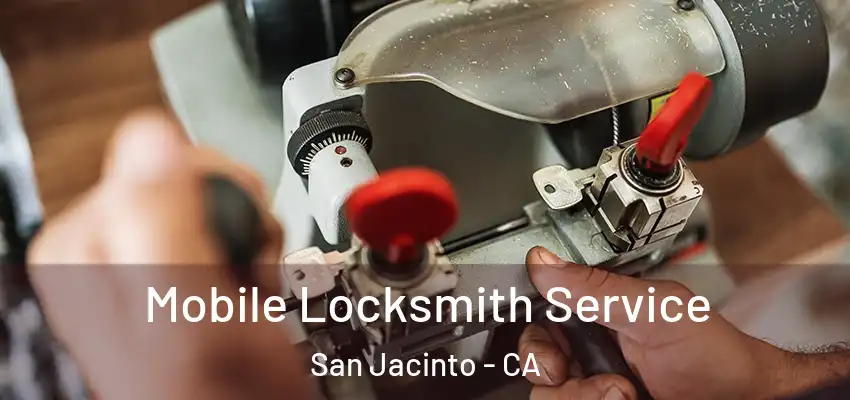  Mobile Locksmith Service San Jacinto - CA