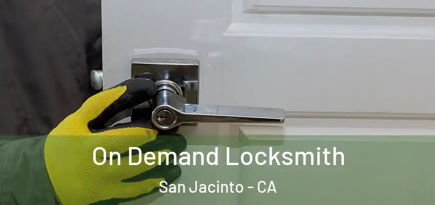 On Demand Locksmith San Jacinto - CA