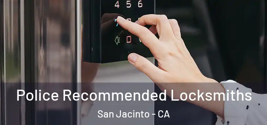 Police Recommended Locksmiths San Jacinto - CA