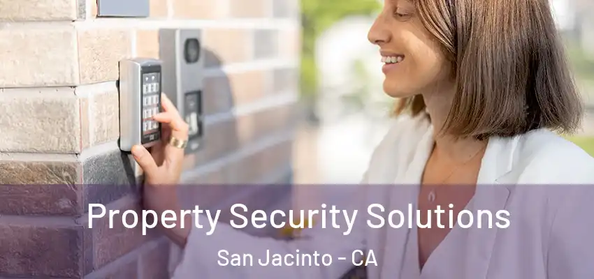 Property Security Solutions San Jacinto - CA
