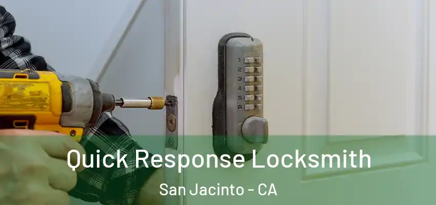 Quick Response Locksmith San Jacinto - CA