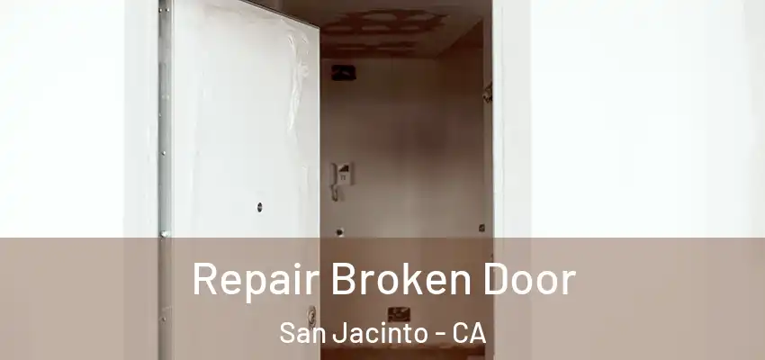 Repair Broken Door San Jacinto - CA