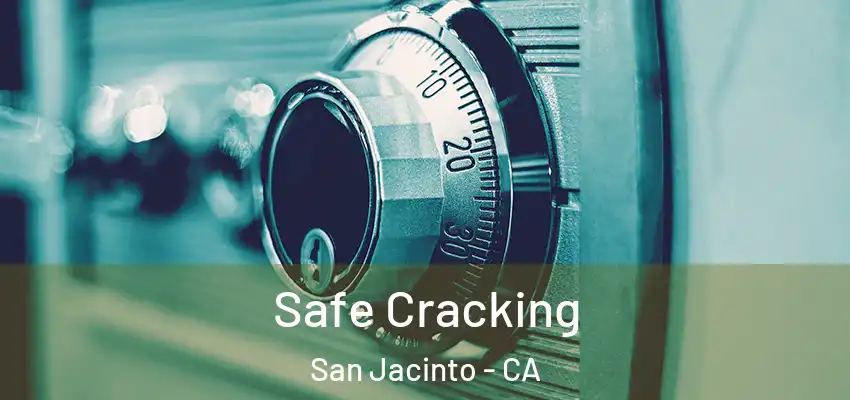 Safe Cracking San Jacinto - CA