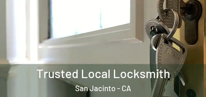 Trusted Local Locksmith San Jacinto - CA
