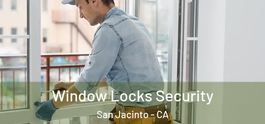 Window Locks Security San Jacinto - CA
